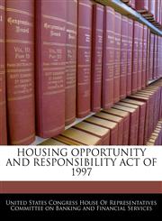 HOUSING OPPORTUNITY AND RESPONSIBILITY ACT OF 1997,1240597916,9781240597918