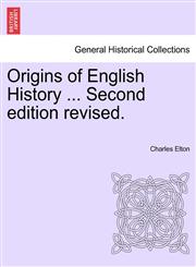 Origins of English History ... Second edition revised.,1241557160,9781241557164