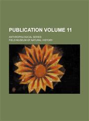 Publication Volume 11 ; Anthropological series,115255395X,9781152553958