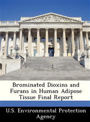 Brominated Dioxins and Furans in Human Adipose Tissue Final Report,1249445620,9781249445623