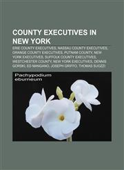 County executives in New York Erie County Executives, Nassau County Executives, Orange County Executives, Putnam County, New York Executives,115643257X,9781156432570