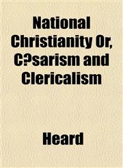 National Christianity Or, Cæsarism and Clericalism,115174977X,9781151749772