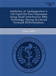 Inhibition of Apolipoprotein-L 11b (Apol11b) Gene Expression Using Small Interference RNA Technology During Erythroid Terminal Differentiation.,1249086310,9781249086314