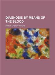 Diagnosis by Means of the Blood,1150437464,9781150437465