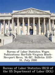Bureau of Labor Statistics Wages Publications Norfolk-Virginia Beach-Newport News, VA-NC, Bulletin 3105-51, July 2000,1249344913,9781249344919