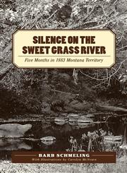Silence on the Sweet Grass River Five Months in 1883 Montana Territory,1770676015,9781770676015