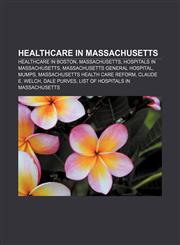 Healthcare in Massachusetts Healthcare in Boston, Massachusetts, Hospitals in Massachusetts, Massachusetts General Hospital, MUMPS,1158112416,9781158112418