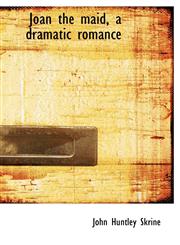 Joan the maid, a dramatic romance,1113781963,9781113781963