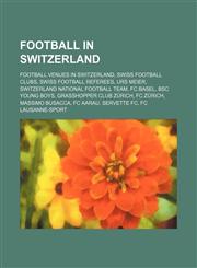 Football in Switzerland Football venues in Switzerland, Swiss football clubs, Swiss football referees, Urs Meier,1234569965,9781234569969