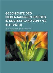 Geschichte Des Siebenjahrigen Krieges in Deutschland Von 1756 Bis 1763 (2),1234548399,9781234548391