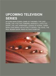 Upcoming television series Op zoek naar Zorro, Game of Thrones, Top Chef Suomi, The X Factor, Forensic Heroes III, Life's Too Short,1155727479,9781155727479