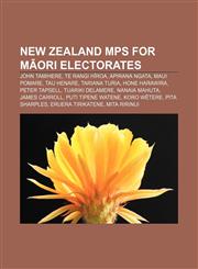 New Zealand MPs for Māori electorates John Tamihere, Te Rangi Hīroa, Apirana Ngata, Maui Pomare, Tau Henare, Tariana Turia, Hone Harawira,1233137999,9781233137992