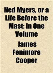 Ned Myers, or a Life Before the Mast; In One Volume,115074944X,9781150749445