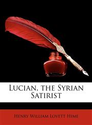 Lucian, the Syrian Satirist,1146869592,9781146869591