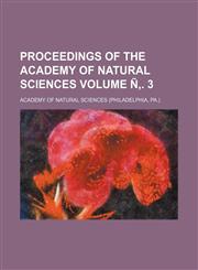 Proceedings of the Academy of Natural Sciences Volume Ñ‚. 3,1231086815,9781231086810