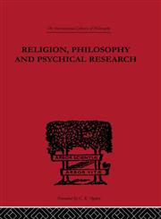 International Library of Philosophy Religion, Philosophy and Psychical Research: Selected Essays,0415225582,9780415225588