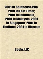 2001 in Southeast Asia 2001 in East Timor, 2001 in Indonesia, 2001 in Malaysia, 2001 in Singapore, 2001 in Thailand, 2001 in Vietnam,1157753116,9781157753117
