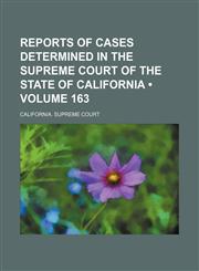 Reports of Cases Determined in the Supreme Court of the State of California (Volume 163 ),1235791718,9781235791710