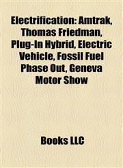 Electrification Amtrak, Thomas Friedman, Plug-In Hybrid, Electric Vehicle, Fossil Fuel Phase Out, Geneva Motor Show,1156890829,9781156890820