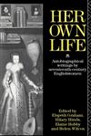 Her Own Life Autobiographical Writings by Seventeenth-Century Englishwomen,0415017009,9780415017008
