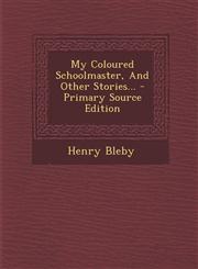 My Coloured Schoolmaster, and Other Stories... - Primary Source Edition,1293479721,9781293479728