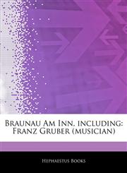 Articles On Braunau Am Inn, including Franz Gruber (musician),1242488405,9781242488405