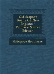 Old Seaport Towns of New England - Primary Source Edition,129545355X,9781295453559