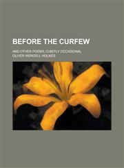 Before the curfew; and other poems, chiefly occasional,1234366479,9781234366476