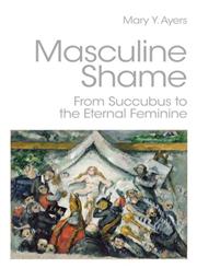 Masculine Shame From Succubus to the Eternal Feminine,0415390397,9780415390392