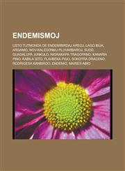 Endemismoj Listo tutmonda de Endemibirdaj Areoj, Lago Biŭa, Arganio, Nov-kaledoniaj pluvarbaroj, Sudd, Guadalupa junkulo, Nigrakapa tragopano, Kanaria pino, Kabila sito, Flavbeka pigo, Sokotra draceno, Rodrigesa kanbirdo, Endemio, Maries-abio,1232959103,9781232959106