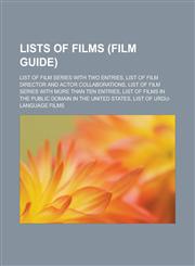 Lists of Films (Film Guide) List of Film Series with Two Entries, List of Film Director and Actor Collaborations, List of Film Series with More Th,1153676001,9781153676007