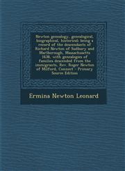 Newton Genealogy, Genealogical, Biographical, Historical; Being a Record of the Descendants of Richard Newton of Sudbury and Marlborough, Massachusett,1293806560,9781293806562