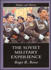 The Soviet Military Experience: A History of the Soviet Army, 1917-1991 (Warfare and History),0415217202,9780415217200