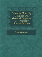 Calcutta Monthly Journal and General Register ... - Primary Source Edition,1295438844,9781295438846