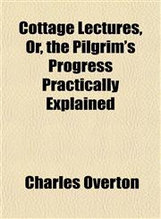 Cottage Lectures, Or, the Pilgrim's Progress Practically Explained,1150770228,9781150770227
