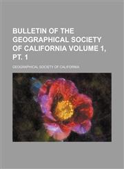 Bulletin of the Geographical Society of California Volume 1, pt. 1,1130996883,9781130996883