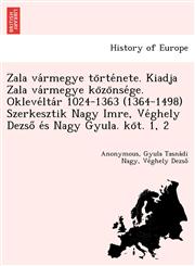 Zala vármegye története. Kiadja Zala vármegye közönsége. Oklevéltár 1024-1363 (1364-1498) Szerkesztik Nagy Imre, Véghely Dezső és Nagy Gyula. köt. 1, 2,1249009871,9781249009870