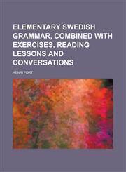 Elementary Swedish Grammar, Combined with Exercises, Reading Lessons and Conversations,1151467901,9781151467904