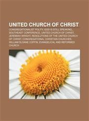 United Church of Christ Congregationalist polity, God is still speaking,, Southeast Conference, United Church of Christ, Jeremiah Wright,1156625858,9781156625859