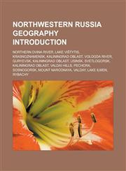 Northwestern Russia Geography Introduction Northern Dvina River, Lake VI Tytis, Krasnoznamensk, Kaliningrad Oblast, Vologda River, Guryevsk,1157473679,9781157473671