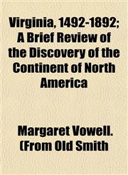 Virginia, 1492-1892; A Brief Review of the Discovery of the Continent of North America,1153203286,9781153203289