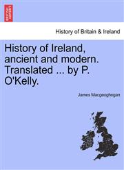 History of Ireland, ancient and modern. Translated ... by P. O'Kelly.,1241553076,9781241553074