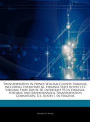 Articles On Transportation In Prince William County, Virginia, including Interstate 66, Virginia State Route 123, Virginia State Route 28, Interstate 95 In Virginia, Potomac And Rappahannock Transportation Commission,1242319573,9781242319570
