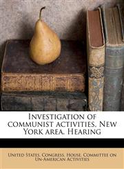 Investigation of communist activities, New York area. Hearing,1178624803,9781178624809