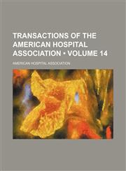Transactions of the American Hospital Association (Volume 14),1154106020,9781154106022