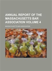 Annual Report of the Massachusetts Bar Association Volume 4,1154138216,9781154138214