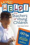 More Help! for Teachers of Young Children 99 Tips to Promote Intellectual Development and Creativity,1412924456,9781412924450