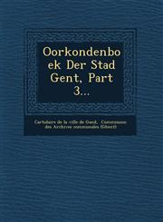 Oorkondenboek Der Stad Gent, Part 3...,1249554632,9781249554639
