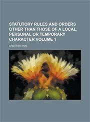 Statutory Rules and Orders Other Than Those of a Local, Personal or Temporary Character Volume 1,115510918X,9781155109183