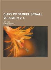 Diary of Samuel Sewall; 1674-1729 Volume 2; V. 6,1230355103,9781230355108